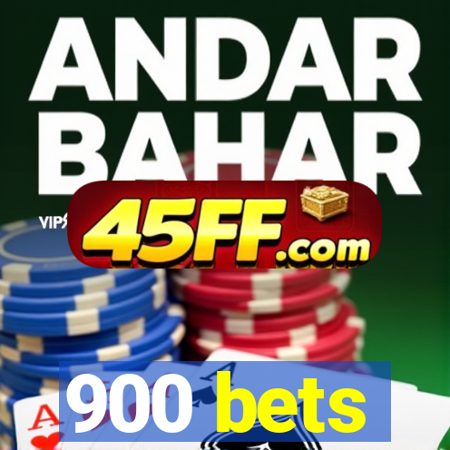 900 bets